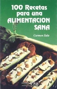 100 Recetas de Alimentación Sana - Cocina Saludable y Nutrición