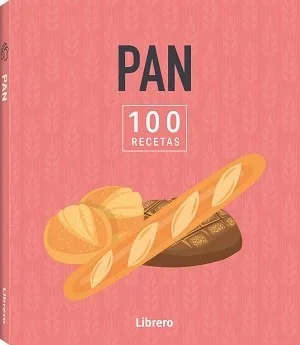 100 Recetas de Pan Casero: Guía Completa de Repostería y Horneado