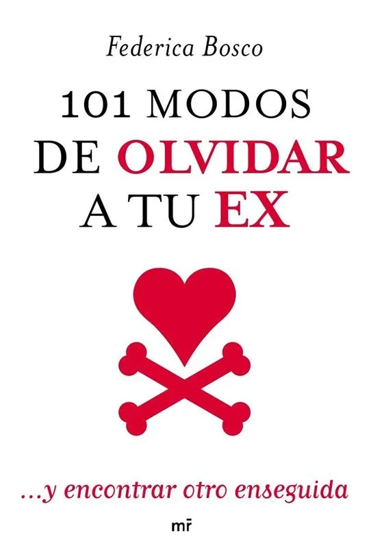 101 modos de olvidar a tu ex... y encontrar otro enseguida - Autoayuda y Relaciones