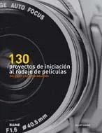130 proyectos de iniciación al rodaje de películas - Manual práctico de cine amateur