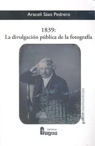 1839, La Divulgación Pública de la Fotografía - Historia del Arte
