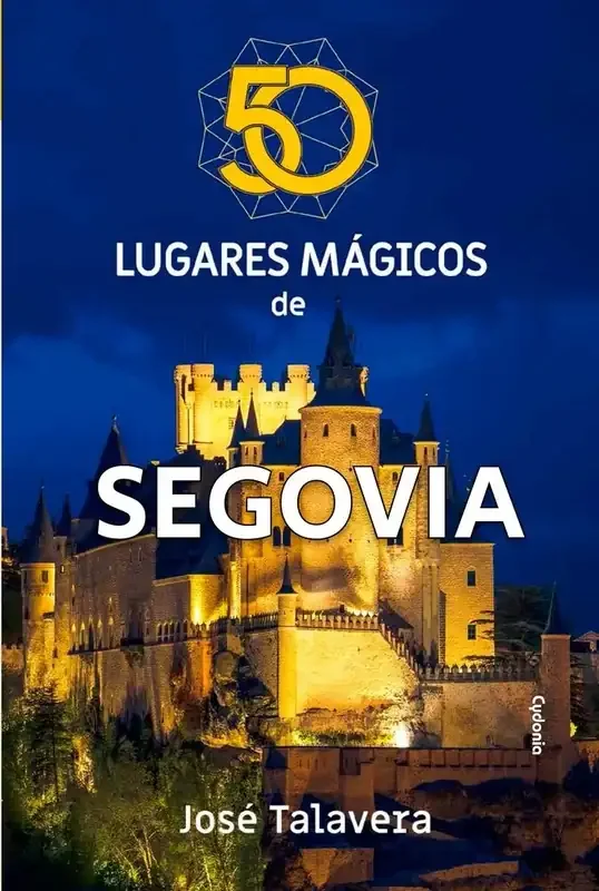 50 Lugares Mágicos de Segovia - Guía Turística y Cultural