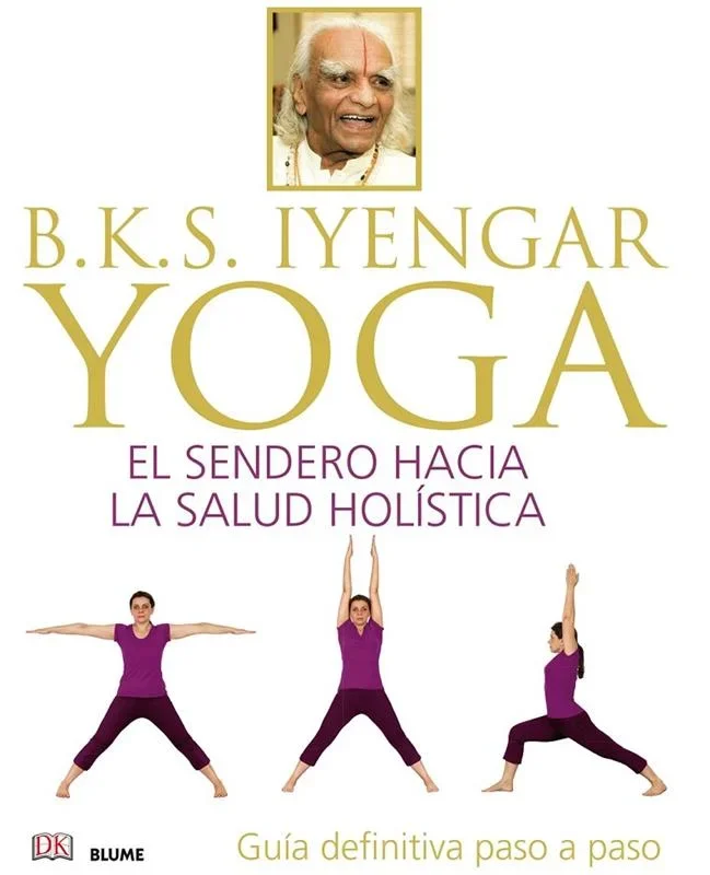B.K.S. Iyengar. Yoga - Manual Práctico de Posturas y Filosofía