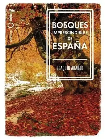 Bosques Imprescindibles de España - Guía de Naturaleza, Ecoturismo y Conservación