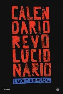 Calendario Revolucionario 2016: Laico y Universal - Agenda Cultural