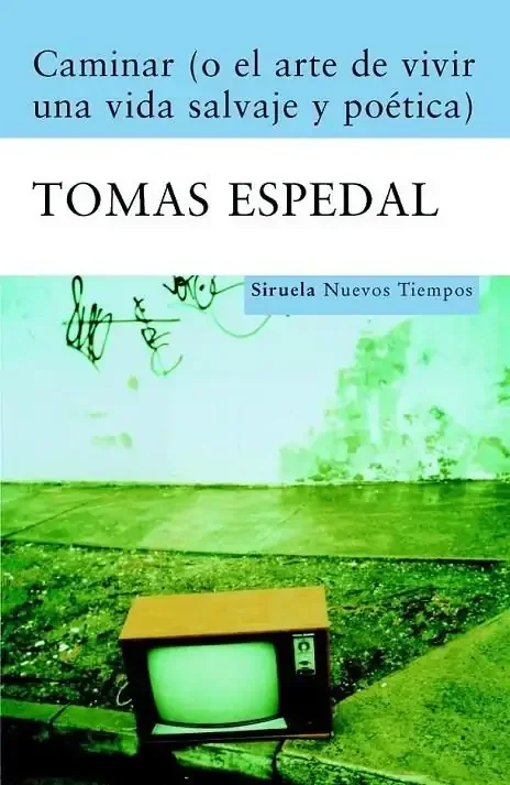 Caminar o el Arte de Vivir una Vida Salvaje y Poética - Libro Ensayo Naturaleza
