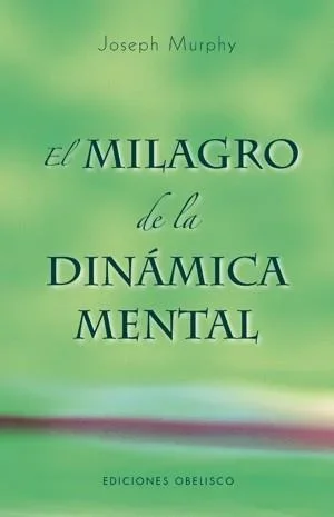 El milagro de la dinámica mental - Libro de autoayuda, desarrollo personal y psicología