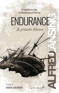 Endurance: La Prisión Blanca - Biografía de Ernest Shackleton y Expediciones Polares