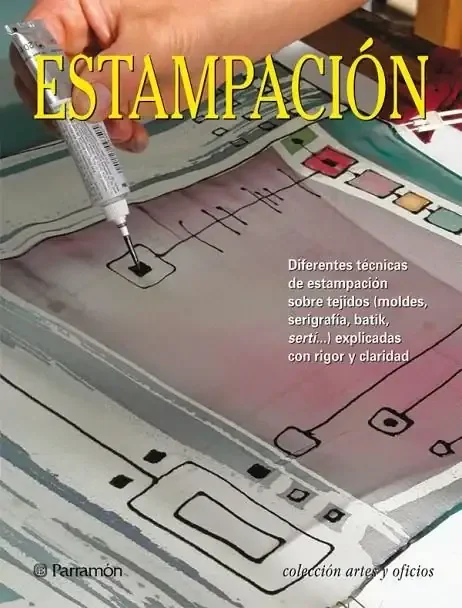 Estampación Artes y Oficios - Manual Práctico de Técnicas Textiles