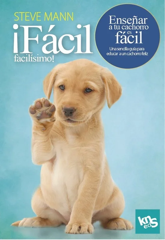 ¡Fácil, facilísimo! Enseñar a tu cachorro es fácil - Guía de Adiestramiento Canino