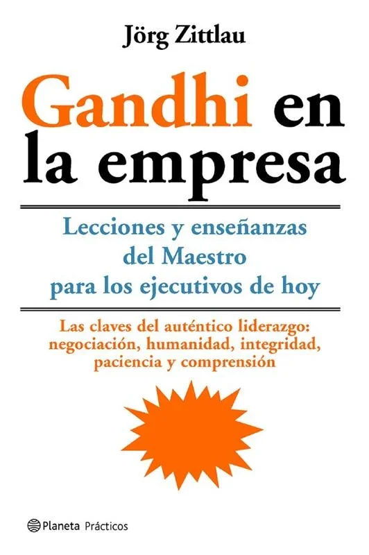Gandhi en la empresa - Liderazgo Ético y Valores Humanos en los Negocios