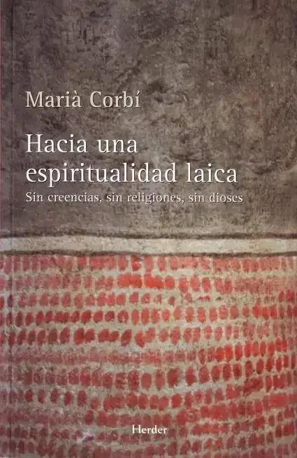 Hacia una Espiritualidad Laica - Ensayo sobre Fe y Razón Moderna