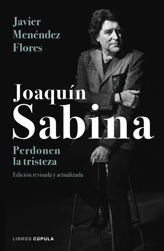 Joaquín Sabina: Perdonen la tristeza - Biografía Autorizada del Cantautor