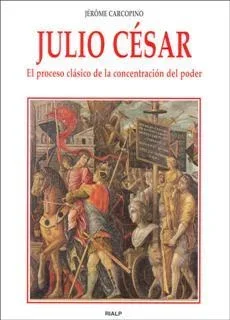 Julio César: El Proceso Clásico de la Concentración de Poder - Historia Antigua