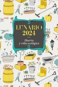 Lunario 2024: Huerto y Vida Ecológica - Guía de Jardinería Sostenible