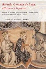 Ricardo Corazón de León: Historia y Leyenda - Biografía Medieval y Crónica Real