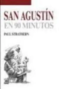 San Agustín en 90 minutos - Biografía breve de filosofía y teología