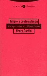 TEMPLO Y CONTEMPLACIÓN. ENSAYOS SOBRE EL ISLAM IRANIO - Ensayo histórico y religioso