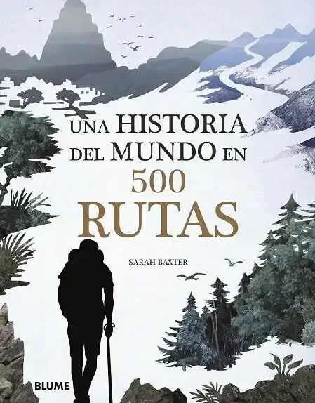 Una historia del mundo en 500 rutas - Atlas Geográfico e Histórico