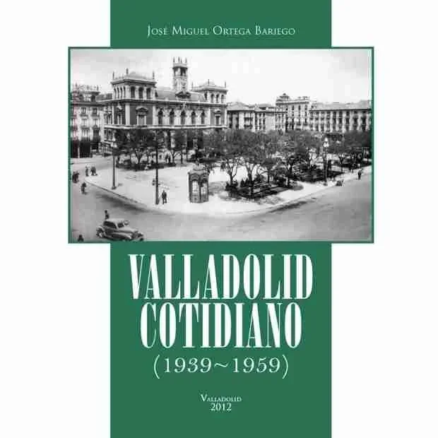 Valladolid Cotidiano (1939-1959) - Historia Local Posguerra