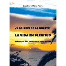 Y Después de la Muerte, la Vida en Plenitud - Espiritualidad y Más Allá